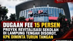 Dugaan Fee 15 Persen Proyek Revitalisasi Sekolah di Lampung Tengah Disorot, KPK Diminta Turun Tangan