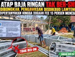 Atap Baja Ringan Tak Ber-SNI Dibongkar, Pengawasan Disdikbud Lamteng Dipertanyakan hingga Dugaan Fee 15 Persen Mencuat
