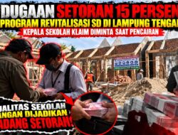 Dugaan Setoran 15 Persen Program Revitalisasi SD di Lampung Tengah Mencuat, Kepala Sekolah Klaim Diminta Saat Pencairan