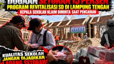 Dugaan Setoran 15 Persen Program Revitalisasi SD di Lampung Tengah Mencuat, Kepala Sekolah Klaim Diminta Saat Pencairan